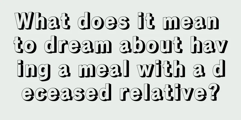 What does it mean to dream about having a meal with a deceased relative?