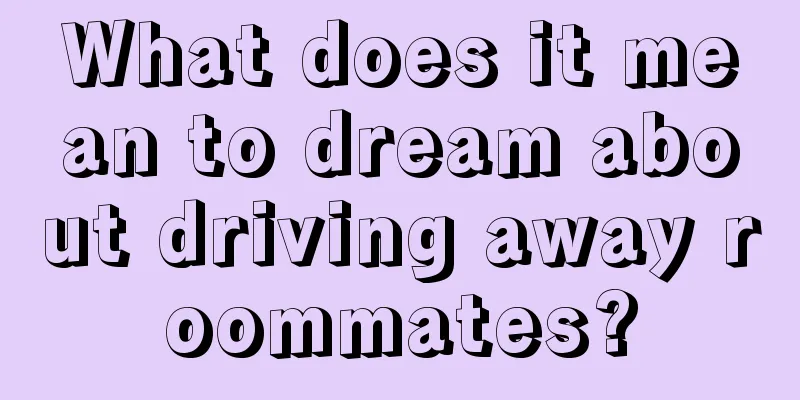 What does it mean to dream about driving away roommates?