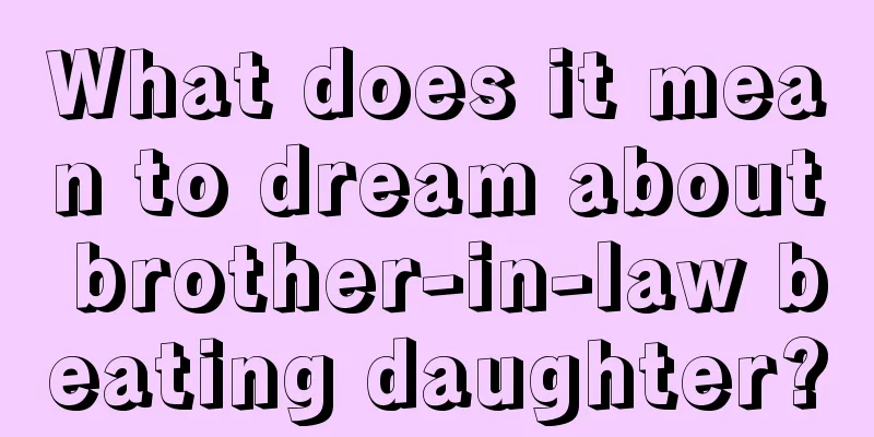 What does it mean to dream about brother-in-law beating daughter?