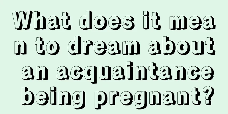 What does it mean to dream about an acquaintance being pregnant?