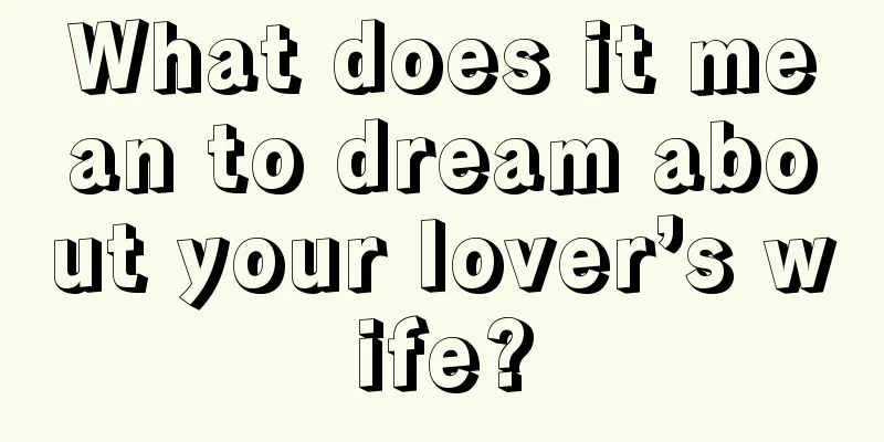 What does it mean to dream about your lover’s wife?