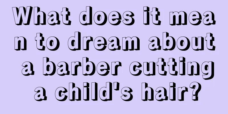 What does it mean to dream about a barber cutting a child's hair?