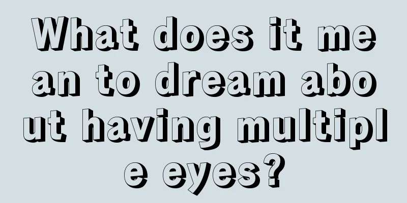 What does it mean to dream about having multiple eyes?