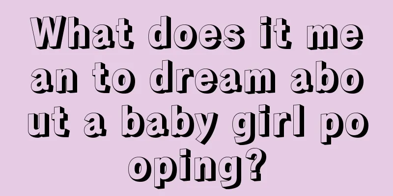 What does it mean to dream about a baby girl pooping?