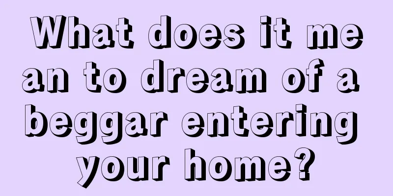 What does it mean to dream of a beggar entering your home?