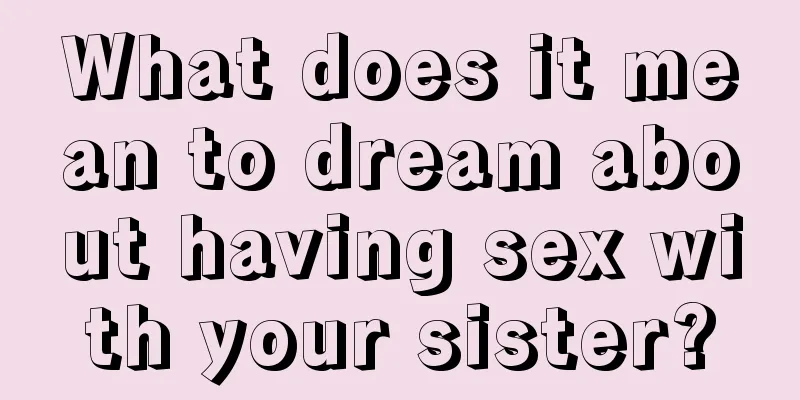 What does it mean to dream about having sex with your sister?