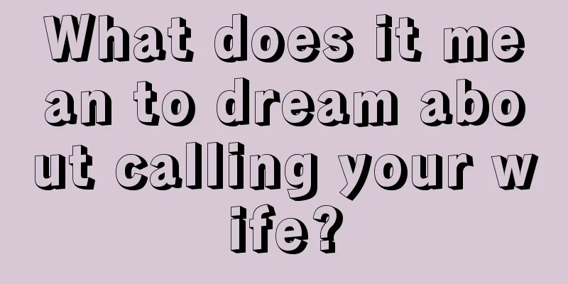 What does it mean to dream about calling your wife?