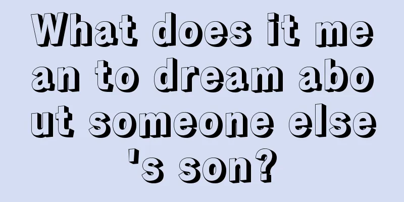 What does it mean to dream about someone else's son?