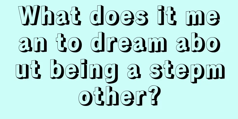 What does it mean to dream about being a stepmother?