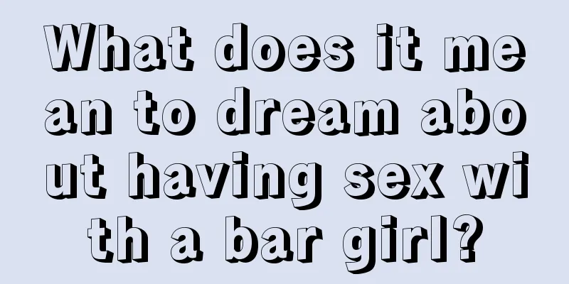 What does it mean to dream about having sex with a bar girl?