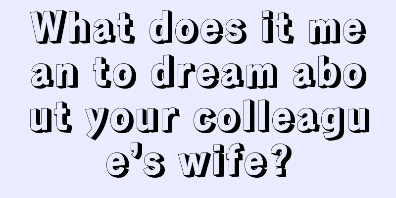 What does it mean to dream about your colleague’s wife?