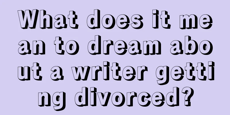 What does it mean to dream about a writer getting divorced?