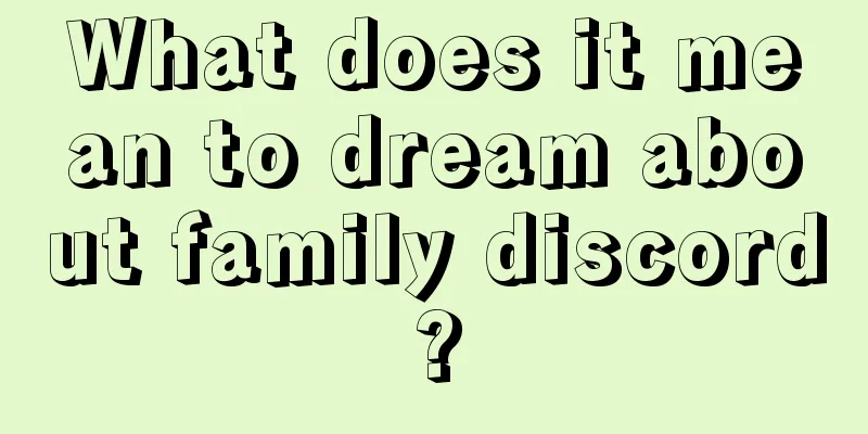 What does it mean to dream about family discord?