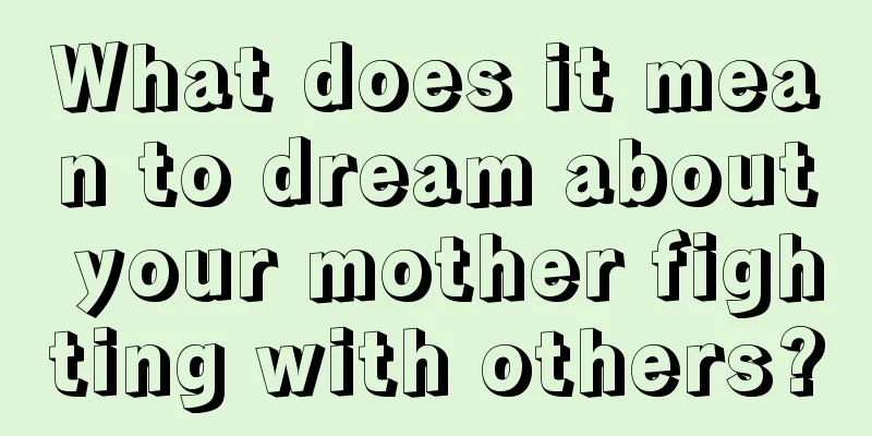 What does it mean to dream about your mother fighting with others?