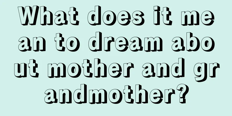 What does it mean to dream about mother and grandmother?