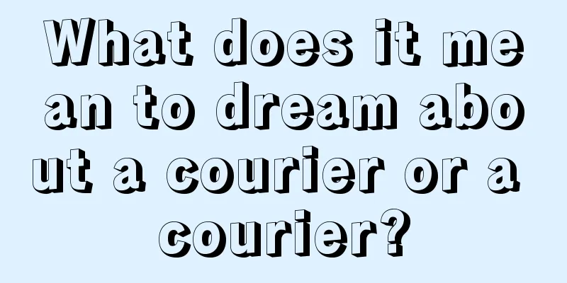 What does it mean to dream about a courier or a courier?