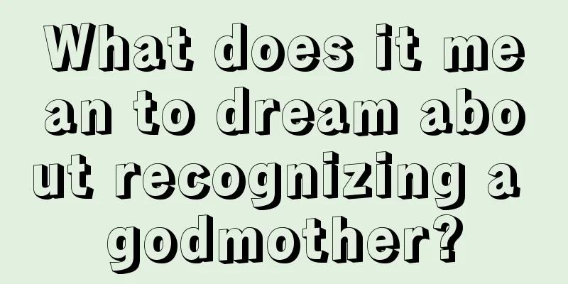 What does it mean to dream about recognizing a godmother?