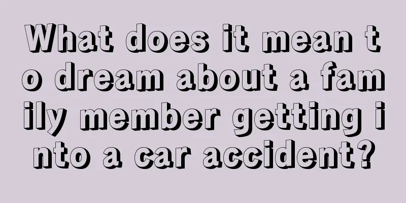 What does it mean to dream about a family member getting into a car accident?