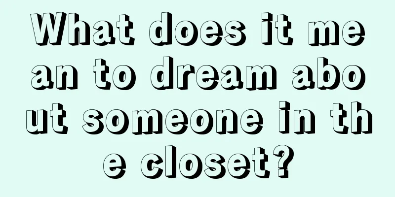 What does it mean to dream about someone in the closet?