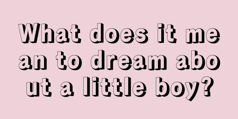 What does it mean to dream about a little boy?