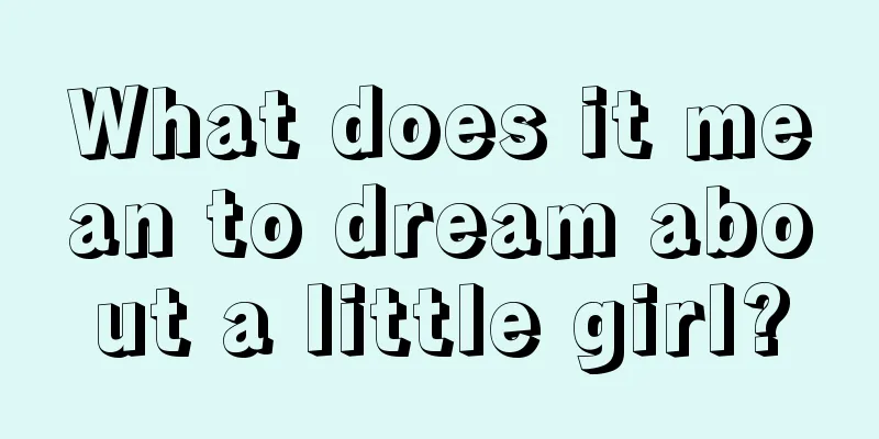 What does it mean to dream about a little girl?