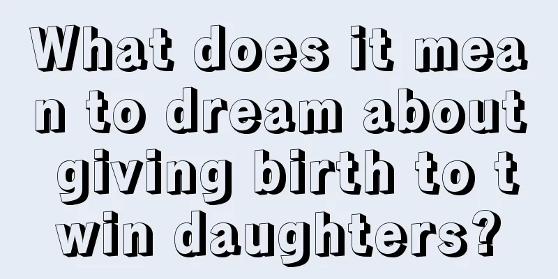 What does it mean to dream about giving birth to twin daughters?