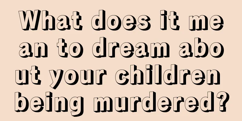 What does it mean to dream about your children being murdered?