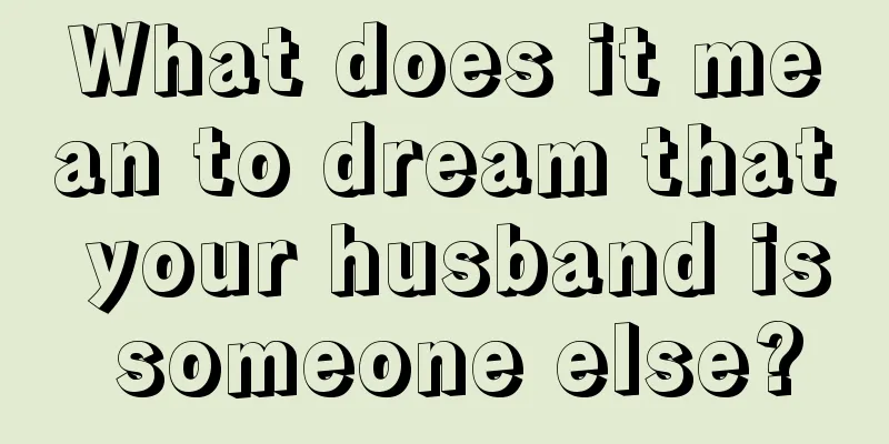 What does it mean to dream that your husband is someone else?