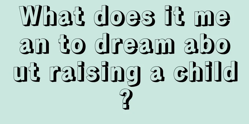 What does it mean to dream about raising a child?