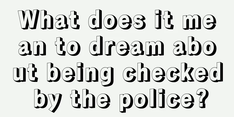 What does it mean to dream about being checked by the police?