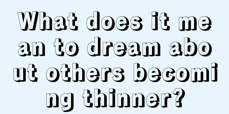 What does it mean to dream about others becoming thinner?