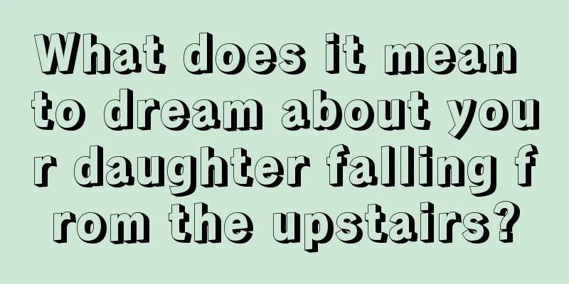 What does it mean to dream about your daughter falling from the upstairs?