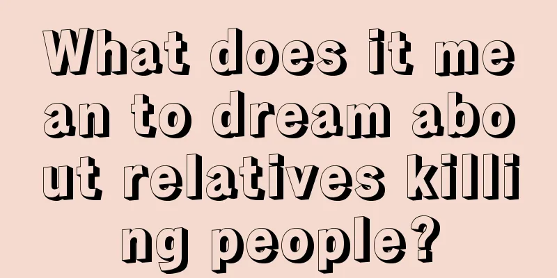 What does it mean to dream about relatives killing people?