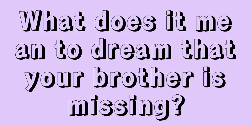 What does it mean to dream that your brother is missing?