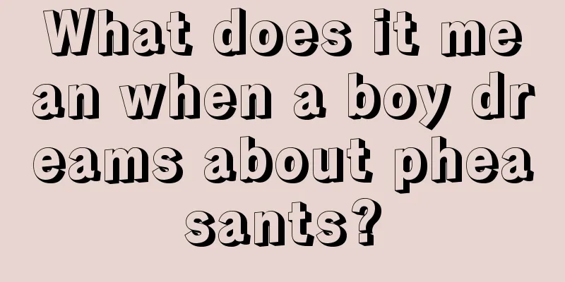 What does it mean when a boy dreams about pheasants?