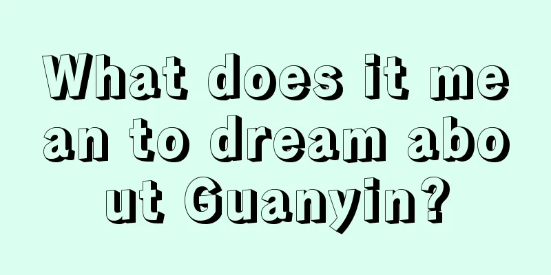 What does it mean to dream about Guanyin?