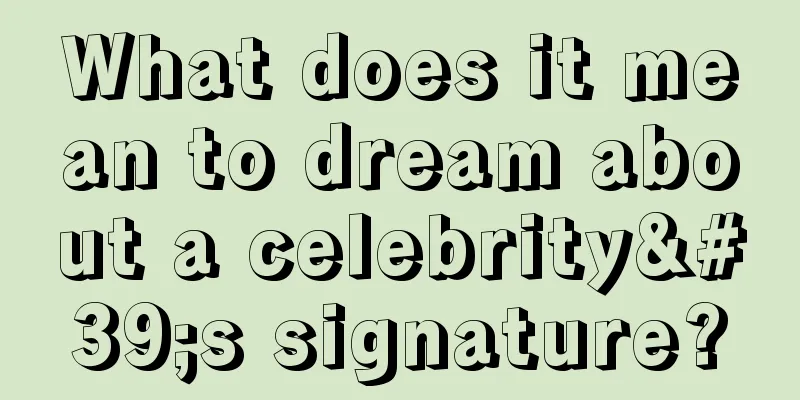 What does it mean to dream about a celebrity's signature?