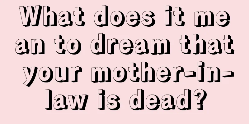 What does it mean to dream that your mother-in-law is dead?