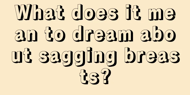 What does it mean to dream about sagging breasts?