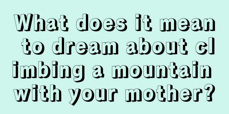 What does it mean to dream about climbing a mountain with your mother?