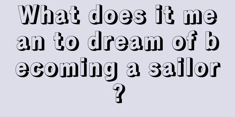 What does it mean to dream of becoming a sailor?