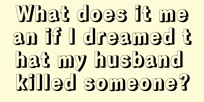 What does it mean if I dreamed that my husband killed someone?