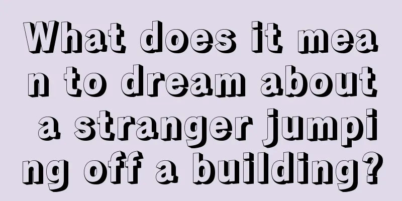 What does it mean to dream about a stranger jumping off a building?