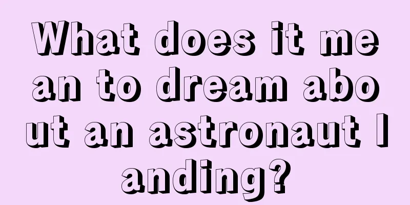 What does it mean to dream about an astronaut landing?