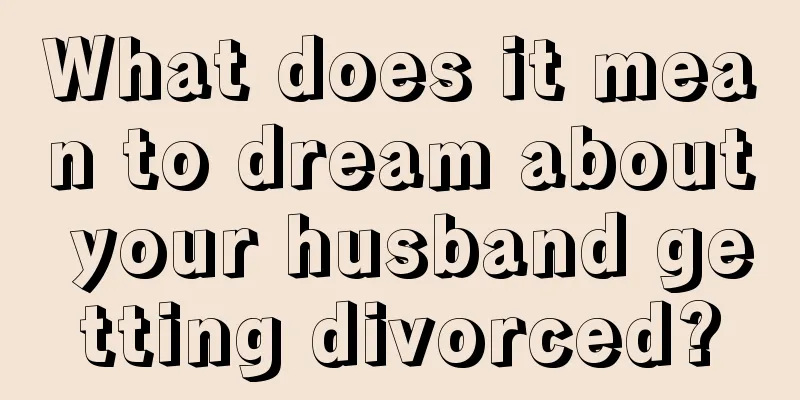 What does it mean to dream about your husband getting divorced?