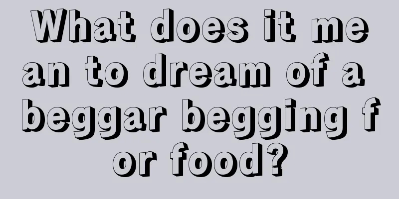 What does it mean to dream of a beggar begging for food?