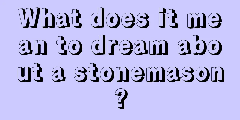 What does it mean to dream about a stonemason?