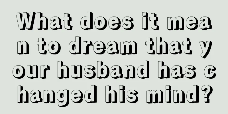 What does it mean to dream that your husband has changed his mind?