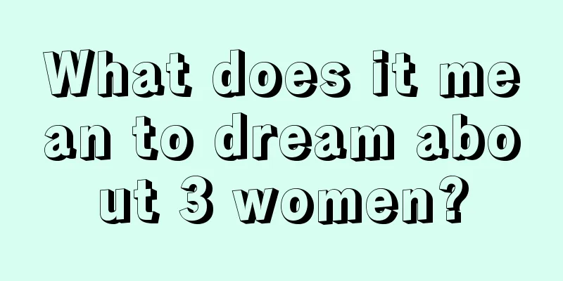 What does it mean to dream about 3 women?