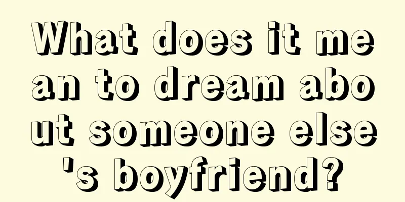 What does it mean to dream about someone else's boyfriend?